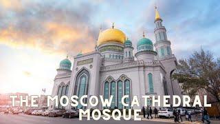 The most beautiful mosque of Russia  - The Moscow Cathedral Mosque