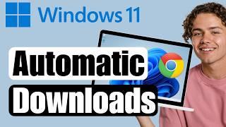 How to Enable or Disable Automatic Downloads on Google Chrome (Full Guide)