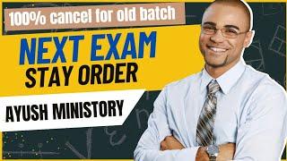 NEXT EXAM || STAY ORDERED BY AYUSH MINISTRY FOR 1MONTH || CANCELED FOR OLD BATCH CONFIRM ?