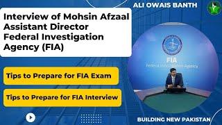 INTERVIEW OF MOHSIN AFZAAL  'ASSISTANT DIRECTOR -FEDERAL INVESTIGATION AGENCY (FIA) '