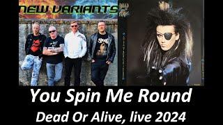 You Spin Me Round (Dead Or Alive cover) - New Variants 2024