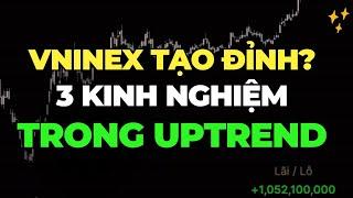 VNINDEX tạo đỉnh khi rung lắc mạnh? 3 kinh nghiệm đầu tư chứng khoán trong uptrend 2025