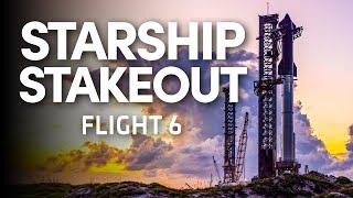 Starship Stakeout - SpaceX Launches Starship for the Sixth Time