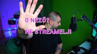 Ha nincsenek nézőid ne streamelj!