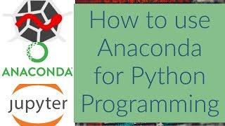 How to use Anaconda for Python Programming