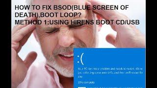 How to fix BSOD(Blue Screen of Death),BootLoop?[WINDOWS10]         Method 1:Using Hirens Boot CD/USB