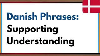 Danish Phrases: Supporting & Understanding!