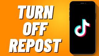 How to Turn Off Repost on Tiktok (2024)