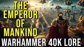 THE EMPEROR OF MANKIND (Complete Timeline & History) WARHAMMER 40K LORE EXPLAINED
