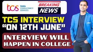 TCS Interview om 12th June | TCS Big Breaking News | Interview in College