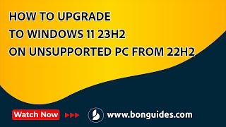 How to Upgrade to Windows 11 23H2 on Unsupported PC From 22H2