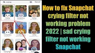 How to fix Snapchat crying filter not working problem 2022 | sad crying filter not working Snapchat