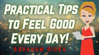 Abraham Hicks - Practical Tips to Feel Good Every Day!