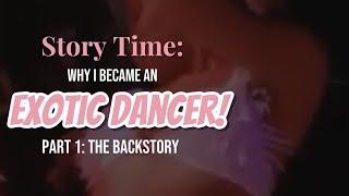 STORY TIME!! Why I became an Exotic Dancer: Part 1
