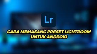 CARA MEMASANG PRESET LIGHTROOM TERBARU UNTUK ANDROID