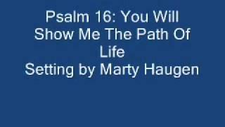 Psalm 16:You Will Show Me The Path Of Life (Haugen)