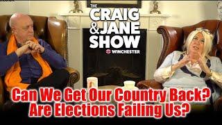 Can We Get Our Country Back? Are Elections Failing Us? | Craig & Jane Show