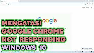 Cara Mengatasi Google Chrome Not Responding - WIndows 10