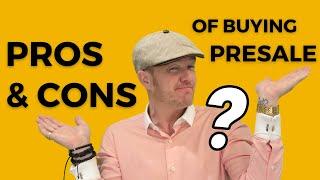 Pros & Cons of Buying Presale in Canada