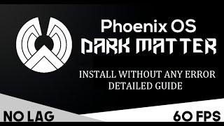 How to manually install Phoenix OS DarkMatter with out any errors