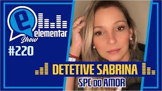 DETETIVE SABRINA - SPC DO AMOR | ELEMENTAR SHOW #220