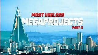 The World's Most Useless Megaprojects part 2