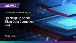 Speaking Up About Silent Data Corruption - Part II | Synopsys