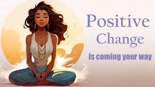 Positive Change is Coming Your Way! (Guided Meditation)