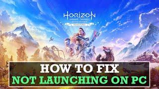 How To Fix Horizon Zero Dawn Remastered Not Launching On PC