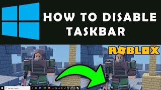 How To Permanently Completely Disable Hide Taskbar Windows 10 Roblox Games (Easy Tutorial)