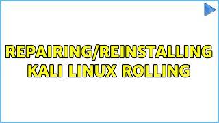 Repairing/reinstalling kali linux rolling (2 Solutions!!)