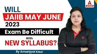 Will JAIIB May June 2023 Exam be Difficult with New Syllabus?