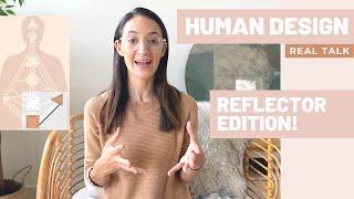 HUMAN DESIGN - REFLECTORS (Real Talk)