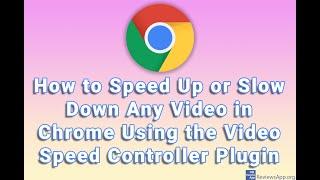 How to Speed Up or Slow Down Any Video in Chrome Using the Video Speed ​​Controller Plugin