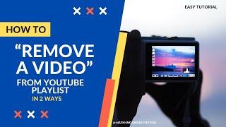 HOW TO REMOVE A VIDEO FROM YOUTUBE PLAYLIST IN TWO (2) WAYS | EASY TUTORIAL