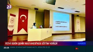 FETHİ SEKİN ŞEHİR HASTANESİ’NDE EĞİTİM VERİLDİ