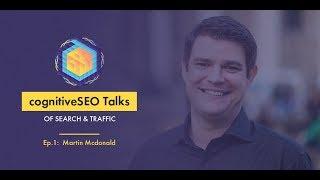 Everything You Wanted to Know About SEO with Martin MacDonald - cognitiveSEO Talks