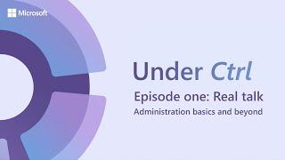 Under Ctrl - Episode 1: Administrative basics & beyond