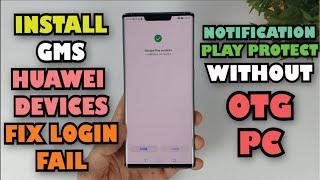 How to install Google Play on Huawei devices fix Login fail, GMS Notification without OTG, PC