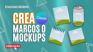 Tutorial para CREAR marcos con CANVA parte 2 / Crea tus propios MOCKUPS en CANVA fácil y gratis