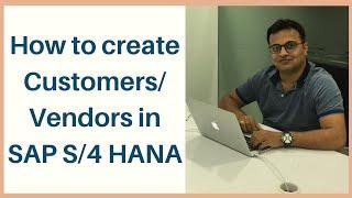 How to create Customers/ Vendors in S/4 HANA