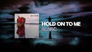 Alarc - Hold on To Me