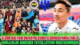 TEZKOR! ELDOR SHOMURODOV TURKIYANING FENERBAHCHE KLUBIGA O'TMOQDA : YEVROPALIKLAR ABBOSBEKNI MAQTADI