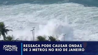 Ressaca pode causar ondas de 3 metros no Rio de Janeiro | Jornal da Noite