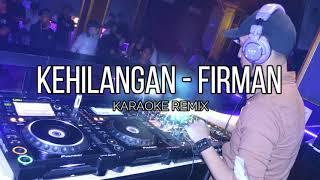 KEHILANGAN - FIRMAN (KARAOKE + LIRIK REMIX BREAKBEAT)