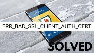 ERR BAD SSL CLIENT AUTH CERT