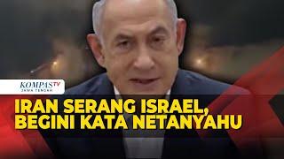 Iran Serang Israel, Begini Kata Netanyahu