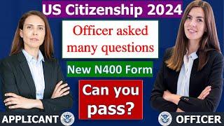 US Citizenship Interview 2024 | Officer asked alot of questions (new N400 application)