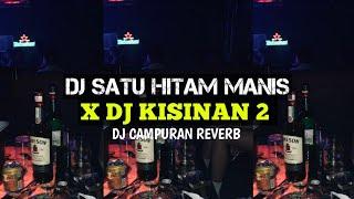 DJ SATU HITAM MANIS X KISINAN 2 (Reverb version) - DJ TIKTOK VIRAL TERBARU 2024