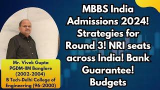 MBBS India Admissions 2024! Strategies for Round 3! NRI seats across India! Bank Guarantee! Budgets